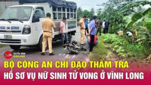Bộ Công an chỉ đạo điều tra vụ nữ sinh 14 tuổi tử vong tại Vĩnh Long